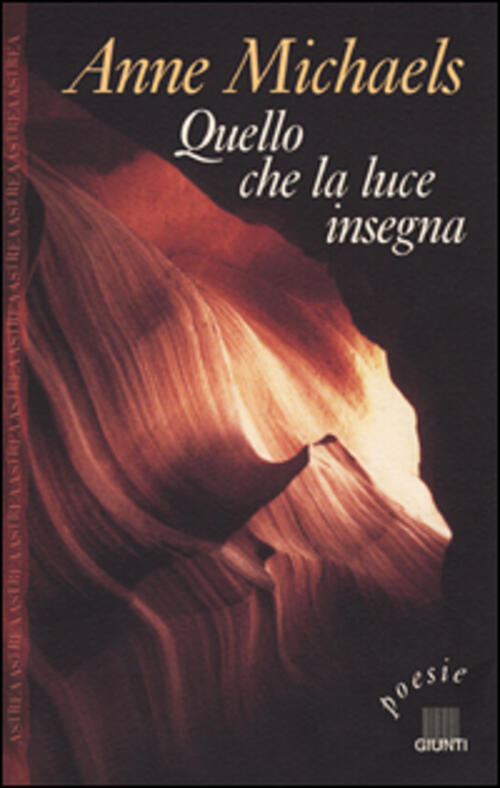 Quel Che La Luce Insegna. Poesie Anne Michaels Giunti Editore 2001