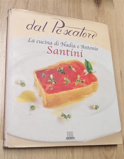 Dal Pescatore. La Cucina Di Nadia E Antonio Santini Aldo Santini Giunti Editor