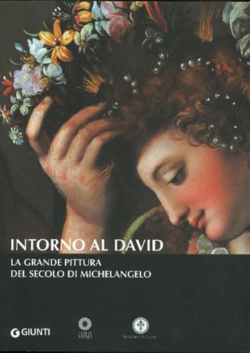 Intorno Al David. La Grande Pittura Del Secolo Di Michelangelo