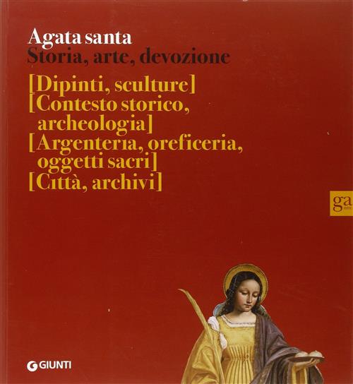 Agata Santa. Storia, Arte, Devozione Vari Giunti Gamm 2007