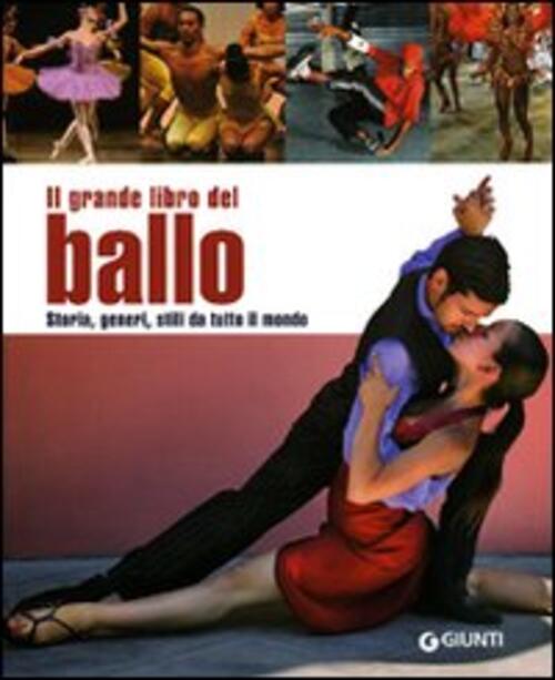 Il Grande Libro Del Ballo. Storia, Generi, Stili Da Tutto Il Mondo G. Porciatt