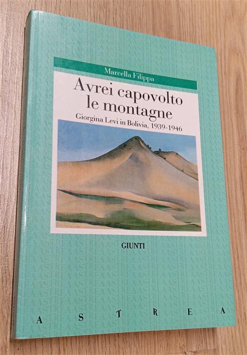 Avrei Capovolto Le Montagne. Giorgina Levi In Bolivia (1939-1946) Marcella Fil