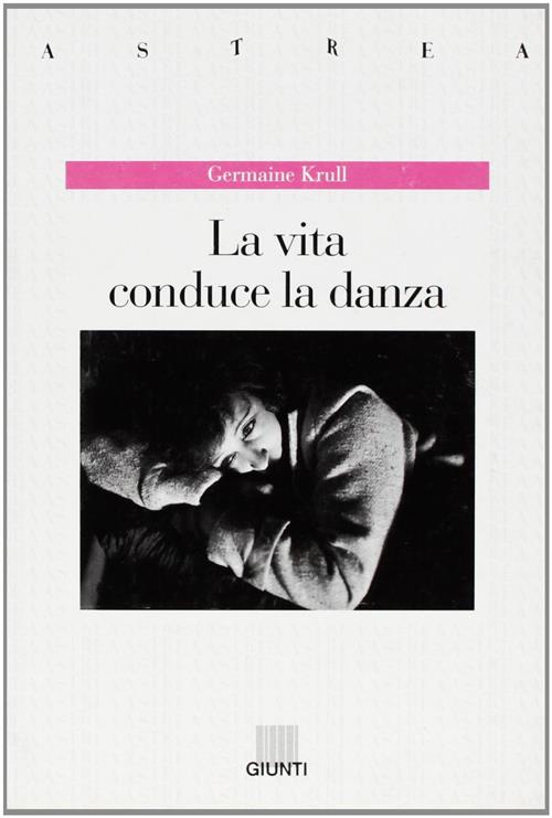 La Vita Conduce La Danza Germaine Krull Giunti Editore 1994