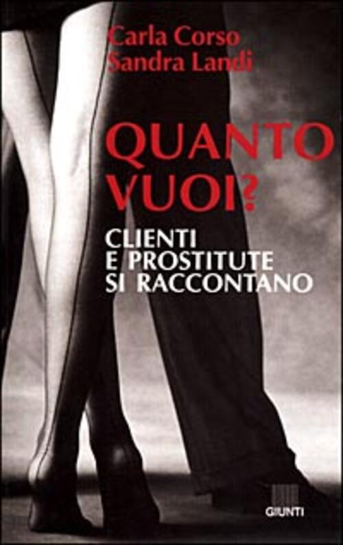 Quanto Vuoi? Clienti E Prostitute Si Raccontano Carla Corso, Sandra Landi Giun