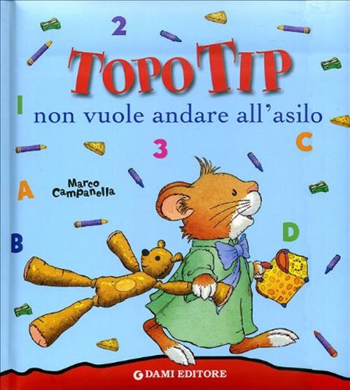 Topo Tip Non Vuole Andare All'asilo Anna Casalis Dami Editore 2004