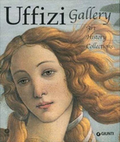 Uffizi Gallery. Art, History, Collections Gloria Fossi Giunti Editore 2009
