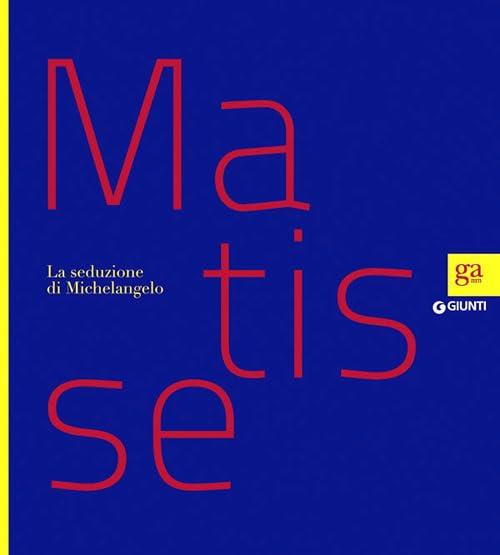 Matisse. La Seduzione Di Michelangelo Claudia Beltramo Ceppi Zevi Giunti Edito