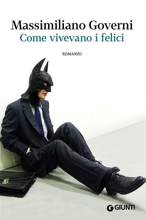 Come Vivevano I Felici Massimiliano Governi Giunti Editore 2013