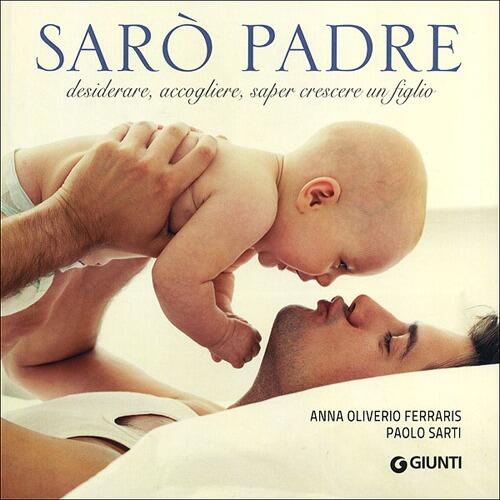 Saro Padre. Desiderare, Accogliere, Saper Crescere Un Figlio Anna Oliverio Fer