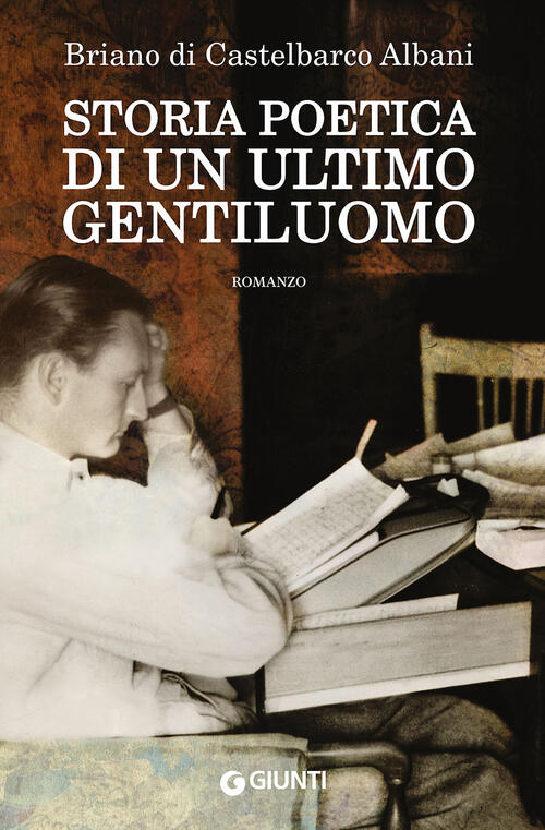 Storia Poetica Di Un Ultimo Gentiluomo Briano Di Castelbarco Albani Giunti Edi