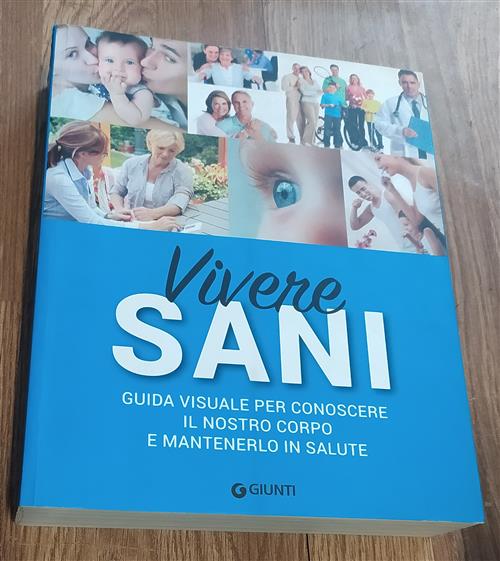 Vivere Sani. Guida Visuale Per Conoscere Il Nostro Corpo E Mantenerlo In Salut