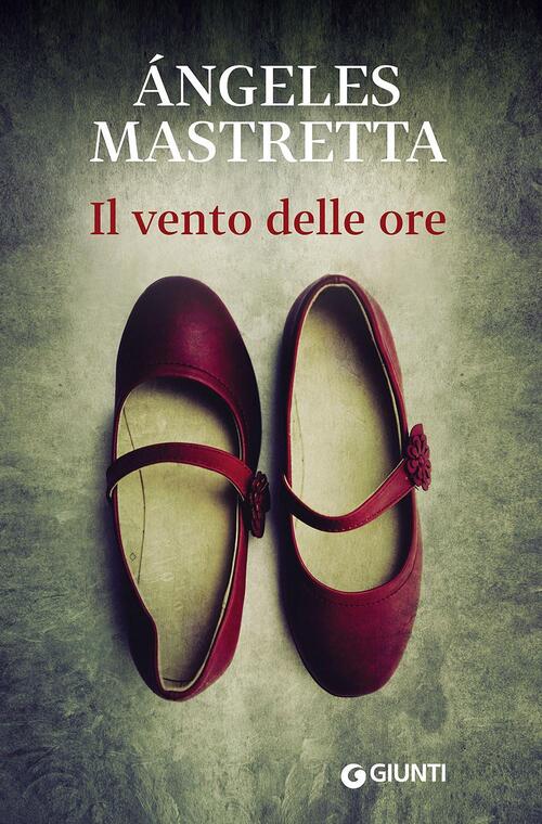 Il Vento Delle Ore Angeles Mastretta Giunti Editore 2016