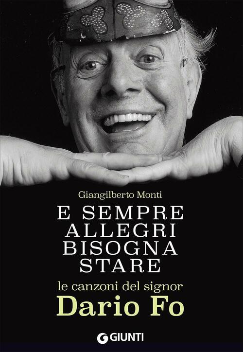 E Sempre Allegri Bisogna Stare. Le Canzoni Del Signor Dario Fo