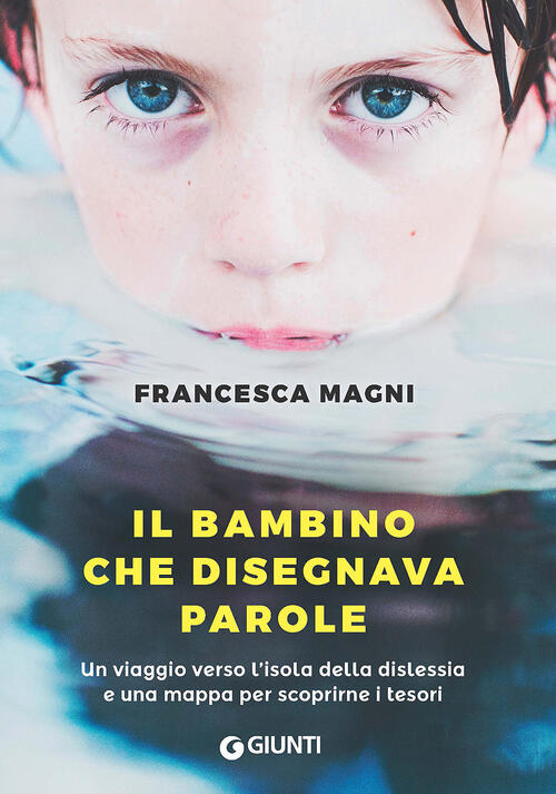 Il Bambino Che Disegnava Parole. Un Viaggio Verso L'isola Della Dislessia E Un