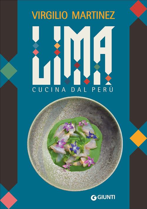Lima. Cucina Dal Peru Virgilio Martinez Giunti Editore 2017