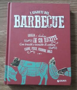 I Segreti Del Barbecue. Griglia E Barbecue In 130 Ricette