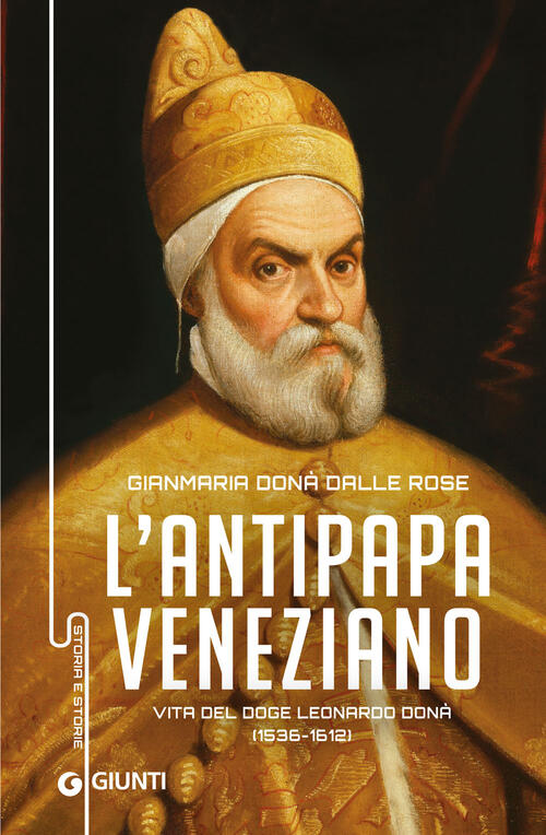 Antipapa Veneziano. Vita Del Doge Leonardo Dona (1536-1612)
