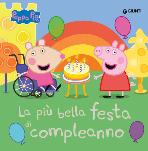 La Piu Bella Festa Di Compleanno. Peppa Pig Giunti Editore 2024
