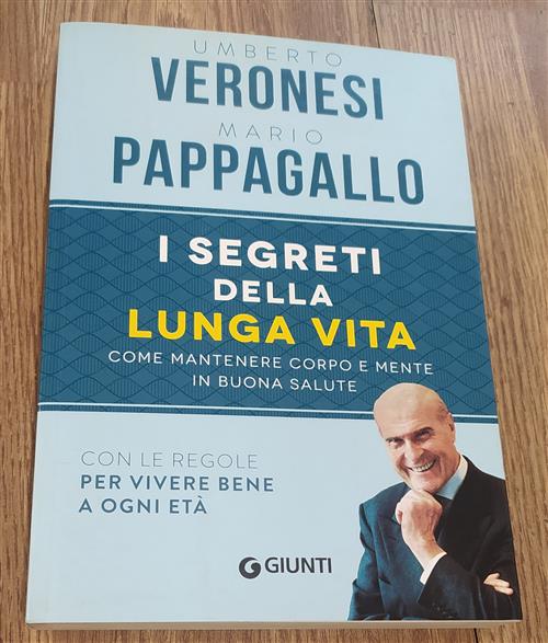 I Segreti Della Lunga Vita. Come Mantenere Corpo E Mente In Buona Salute