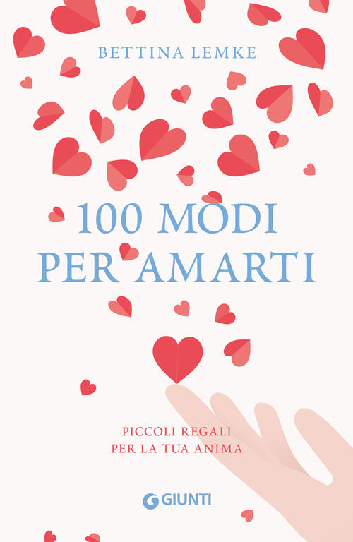 100 Modi Per Amarti. Piccoli Regali Per La Tua Anima Bettina Lemke Giunti Edit