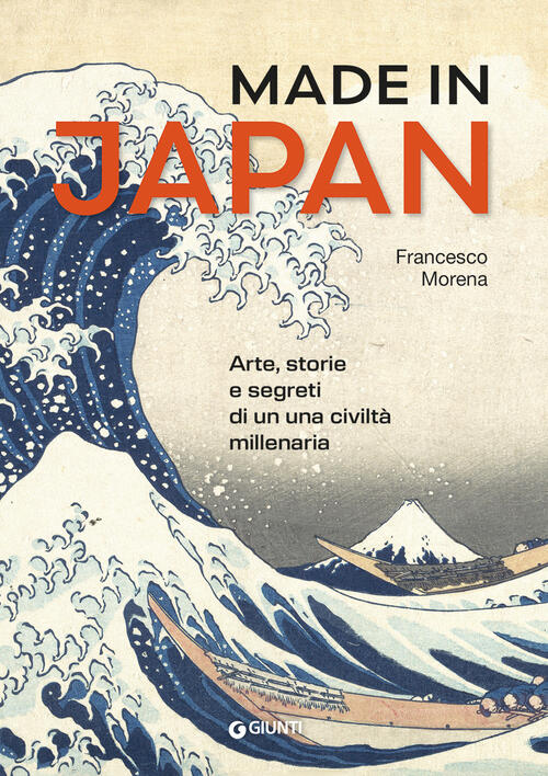 Made In Japan. Arte Storia E Segreti Di Una Civilta Millenaria Francesco Moren