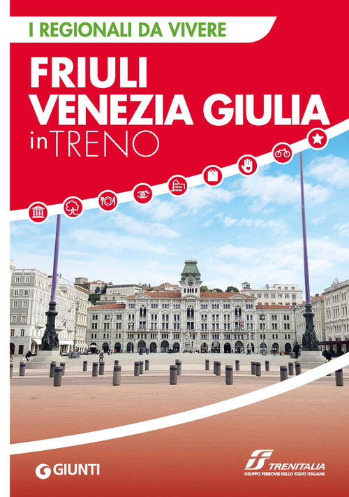 Friuli Venezia Giulia In Treno Giunti Editore 2023