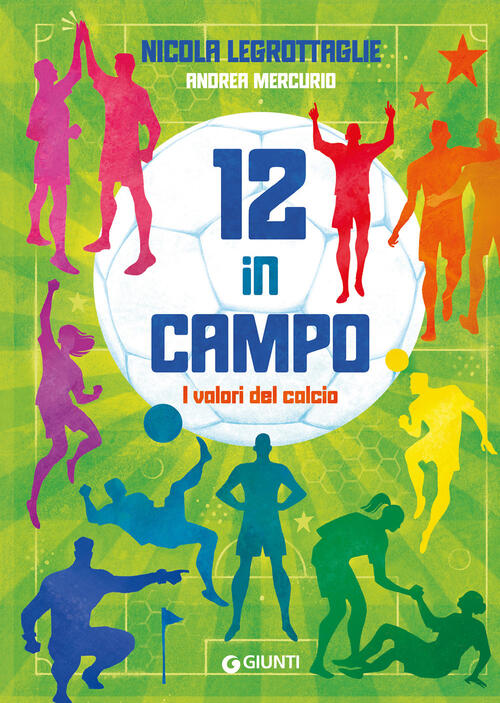 12 In Campo. I Valori Del Calcio Nicola Legrottaglie Giunti Editore 2025