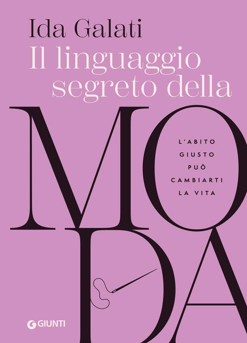 Il Linguaggio Segreto Della Moda. L'abito Giusto Puo Cambiarti La Vita Ida Gal