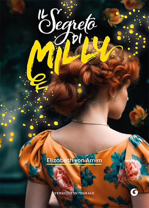 Il Segreto Di Milly Elizabeth Von Arnim Giunti Editore 2026