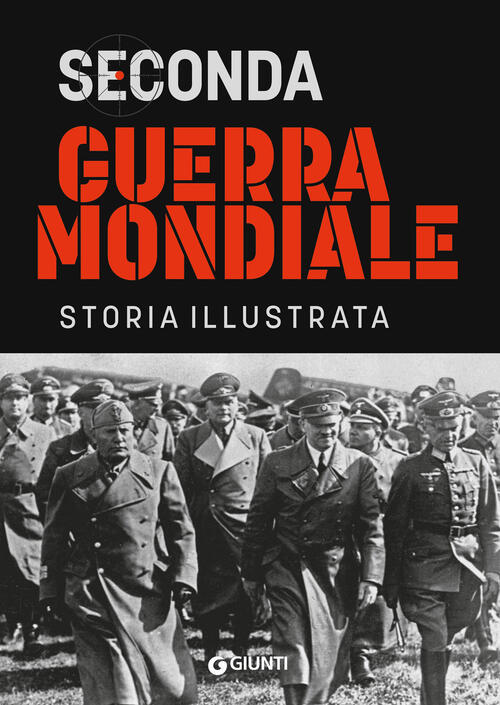Seconda Guerra Mondiale. Storia Illustrata Flavio Fiorani Giunti Editore 2024