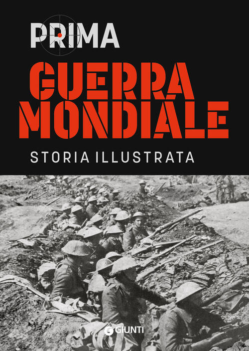 Prima Guerra Mondiale. Storia Illustrata Antonella Astorri Giunti Editore 2024