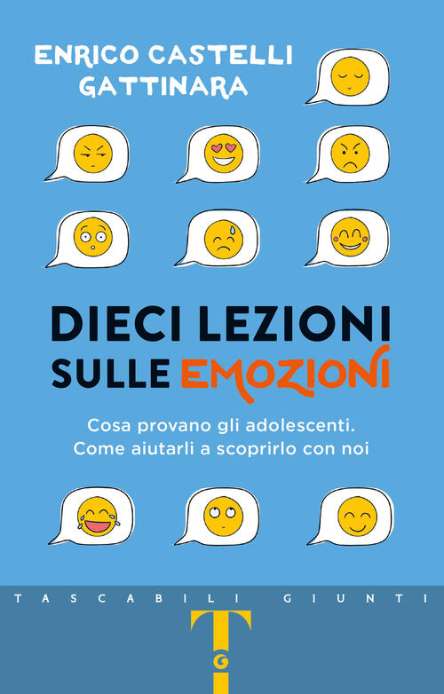 Dieci Lezioni Sulle Emozioni. Cosa Provano Gli Adolescenti. Come Aiutarli A Sc