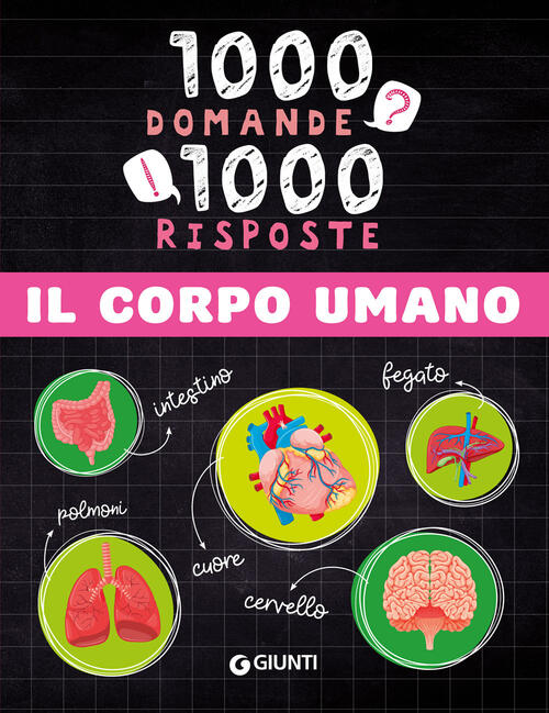 Il Corpo Umano. 1000 Domande 1000 Risposte Paola Fabris Giunti Editore 2024