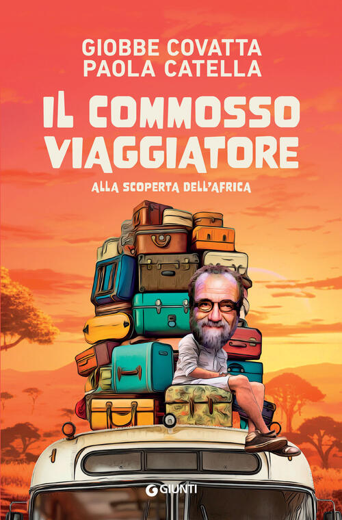 Il Commosso Viaggiatore. Alla Scoperta Dell’Africa Giobbe Covatta Giunti Edito