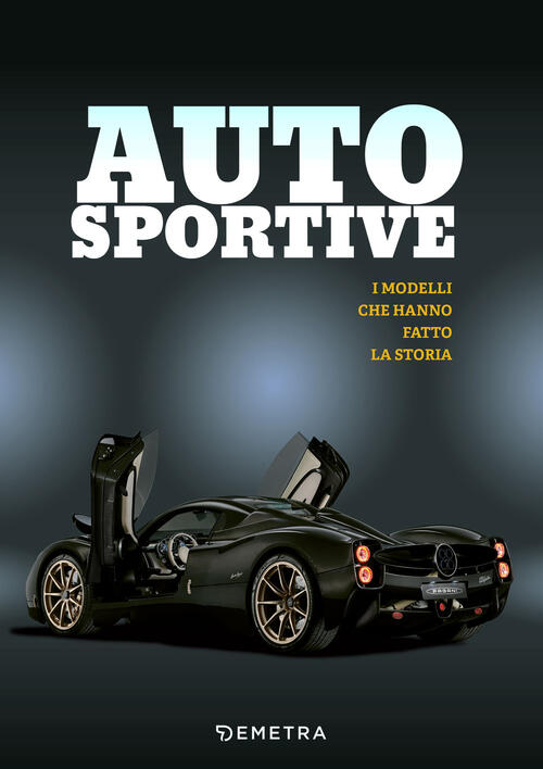 Auto Sportive. I Modelli Che Hanno Fatto La Storia Demetra 2024