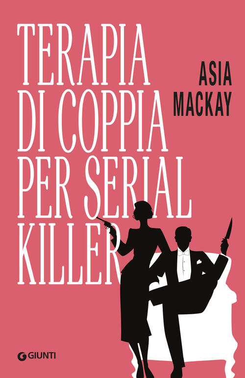 Terapia Di Coppia Per Serial Killer Asia Mackay Giunti Editore 2025