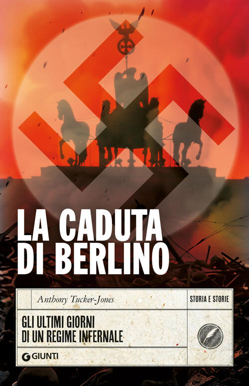 La Caduta Di Berlino. Gli Ultimi Giorni Di Un Regime Infernale Anthony Tucker-