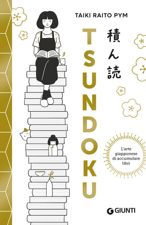 Tsundoku. L'arte Giapponese Di Accumulare Libri Taiki Raito Pym Giunti Editore