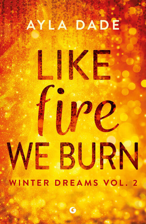 Like Fire We Burn. Winter Dreams. Ediz. Italiana. Vol. 2 Ayla Dade Giunti Edit