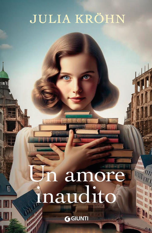 Un Amore Inaudito. Le Sorelle Della Libreria Julia Kröhn Giunti Editore 2025