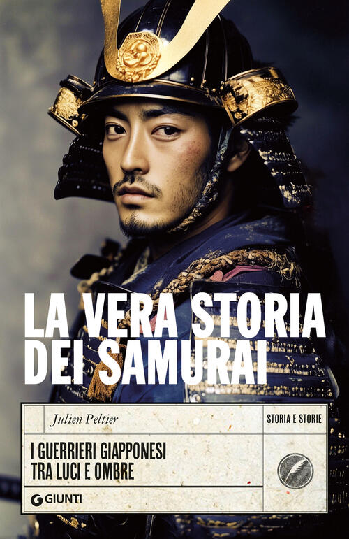 La Vera Storia Dei Samurai. I Guerrieri Giapponesi Tra Luci E Ombre Julien Pel