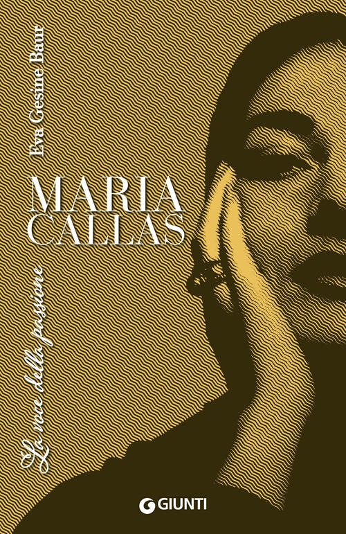 Maria Callas. La Voce Della Passione Eva Gesine Baur Giunti Editore 2024