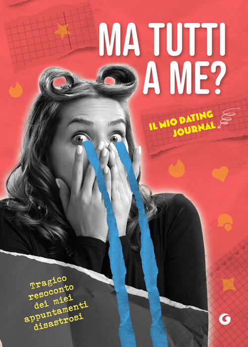 Ma Tutti A Me? Il Mio Dating Journal. Tragico Resoconto Dei Miei Appuntamenti