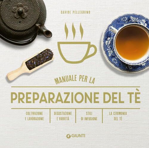 Manuale Per Preparazione Del Te. Coltivazione E Lavorazione. Degustazione E Va