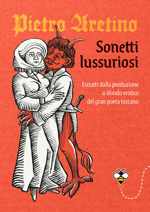 Sonetti Lussuriosi. Estratti Dalla Produzione A Sfondo Erotico Del Gran Poeta