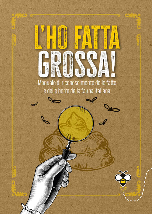 L'ho Fatta Grossa! Manuale Di Riconoscimento Delle Fatte E Delle Borre Della F