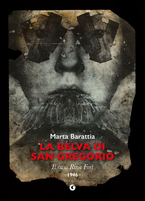 La Belva Di San Gregorio. Il Caso Rina Fort. 1946 Marta Barattia Giunti Editor