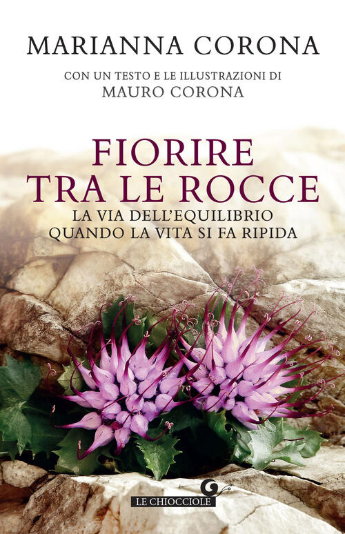 Fiorire Tra Le Rocce. La Via Dell'equilibrio Quando La Vita Si Fa Ripida Maria