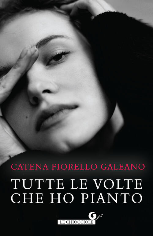 Tutte Le Volte Che Ho Pianto Catena Fiorello Galeano Giunti Editore 2024