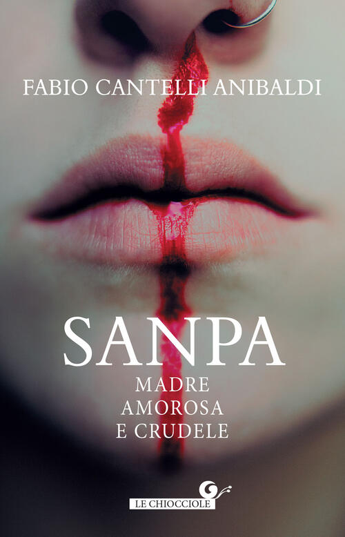 Sanpa. Madre Amorosa E Crudele Fabio Cantelli Anibaldi Giunti Editore 2024